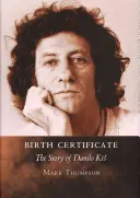 Geburtsurkunde: Die Geschichte von Danilo Kis - Birth Certificate: The Story of Danilo Kis