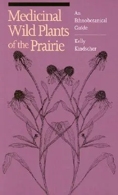 Medizinische Wildpflanzen der Prärie: Ein ethnobotanischer Leitfaden - Medicinal Wild Plants of the Prairie: An Ethnobotanical Guide