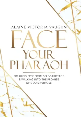 Stell dich deinem Pharao: Befreien Sie sich von Selbstsabotage und gehen Sie in die Verheißung von Gottes Bestimmung - Face Your Pharaoh: Breaking Free from Self-Sabotage & Walking into the Promise of God's Purpose