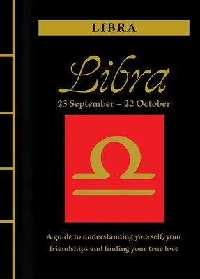 Waage: Ein Leitfaden, um sich selbst zu verstehen, Ihre Freundschaften zu pflegen und Ihre wahre Liebe zu finden - Libra: A Guide to Understanding Yourself, Your Friendships and Finding Your True Love