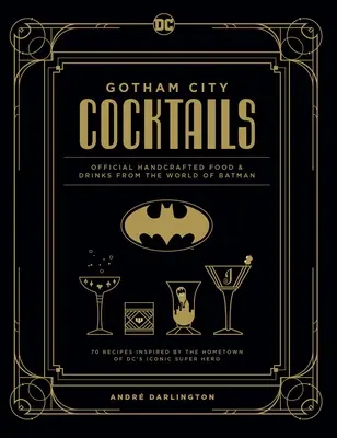 Gotham City Cocktails: Offizielle handgefertigte Speisen und Getränke aus der Welt von Batman - Gotham City Cocktails: Official Handcrafted Food & Drinks from the World of Batman