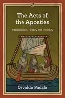 Apostelgeschichte - Auslegung, Geschichte und Theologie (Padilla Osvaldo (Autor)) - Acts of the Apostles - Interpretation, History And Theology (Padilla Osvaldo (Author))