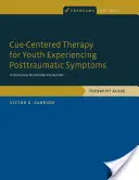 Cue-Centered Therapy for Youth Experiencing Posttraumatic Symptoms: Eine strukturierte, multimodale Intervention, Therapeutenleitfaden - Cue-Centered Therapy for Youth Experiencing Posttraumatic Symptoms: A Structured, Multi-Modal Intervention, Therapist Guide