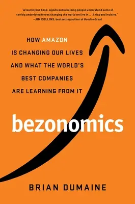 Bezonomics: Wie Amazon unser Leben verändert und was die besten Unternehmen der Welt von ihm lernen - Bezonomics: How Amazon Is Changing Our Lives and What the World's Best Companies Are Learning from It