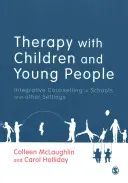 Therapie mit Kindern und jungen Menschen: Integrative Beratung in Schulen und anderen Einrichtungen - Therapy with Children and Young People: Integrative Counselling in Schools and Other Settings