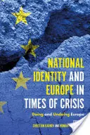 Nationale Identität und Europa in Zeiten der Krise: Doing and Undoing Europe - National Identity and Europe in Times of Crisis: Doing and Undoing Europe