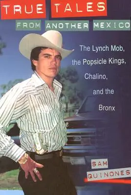 Wahre Geschichten aus einem anderen Mexiko: Die Lynch-Mafia, die Popsicle Kings, Chalino und die Bronx - True Tales from Another Mexico: The Lynch Mob, the Popsicle Kings, Chalino, and the Bronx