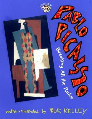 Pablo Picasso: Alle Regeln brechen: Breaking All the Rules - Alle Regeln brechen - Pablo Picasso: Breaking All the Rules: Breaking All the Rules