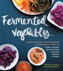 Fermentiertes Gemüse: Kreative Rezepte für die Fermentierung von 64 Gemüsesorten und Kräutern in Krauts, Kimchis, Salzgurken, Chutneys, Relishes und Pasten - Fermented Vegetables: Creative Recipes for Fermenting 64 Vegetables & Herbs in Krauts, Kimchis, Brined Pickles, Chutneys, Relishes & Pastes