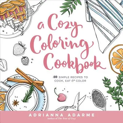 Gemütliches Ausmal-Kochbuch: 40 einfache Rezepte zum Kochen, Essen und Ausmalen - A Cozy Coloring Cookbook: 40 Simple Recipes to Cook, Eat & Color