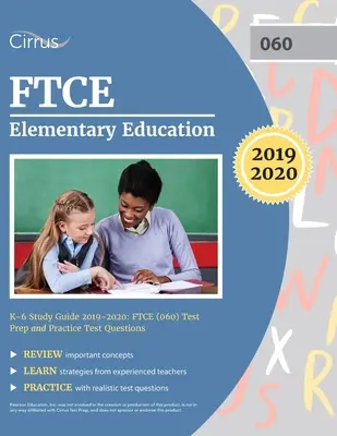 FTCE Studienführer Grundschulbildung K-6 2019-2020: FTCE (060) Testvorbereitung und Übungstestfragen - FTCE Elementary Education K-6 Study Guide 2019-2020: FTCE (060) Test Prep and Practice Test Questions