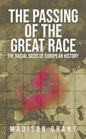 The Passing of the Great Race: Die rassische Grundlage der europäischen Geschichte (mit Originalillustrationen von 1916 in Farbe) - The Passing of the Great Race: The Racial Basis of European History (With Original 1916 Illustrations in Full Color)