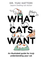 Was Katzen wollen: Ein illustrierter Leitfaden, um Ihre Katze wirklich zu verstehen - What Cats Want: An Illustrated Guide for Truly Understanding Your Cat