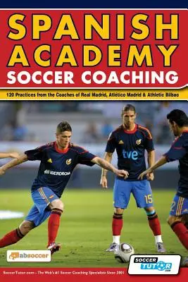 Spanisches Akademie-Fußballtraining - 120 Praktiken von den Trainern von Real Madrid, Atletico Madrid und Athletic Bilbao - Spanish Academy Soccer Coaching - 120 Practices from the Coaches of Real Madrid, Atletico Madrid & Athletic Bilbao