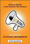 Aufstand: Wie man eine Marke aufbaut - und die Welt verändert -, indem man kulturelle Bewegungen anstößt - Uprising: How to Build a Brand--And Change the World--By Sparking Cultural Movements