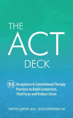 Das ACT-Deck: 55 Praktiken der Akzeptanz- und Commitment-Therapie, um Verbindung aufzubauen, sich zu konzentrieren und Stress zu reduzieren - The ACT Deck: 55 Acceptance & Commitment Therapy Practices to Build Connection, Find Focus and Reduce Stress