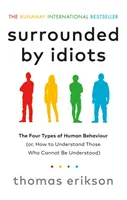 Von Idioten umgeben - Die vier Typen menschlichen Verhaltens (oder: Wie man diejenigen versteht, die man nicht verstehen kann) - Surrounded by Idiots - The Four Types of Human Behaviour (or, How to Understand Those Who Cannot Be Understood)