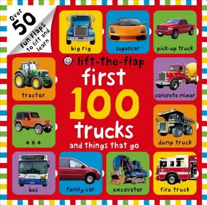 Die ersten 100 Laster und andere Dinge zum Anheben der Klappe: Über 50 lustige Klappen zum Anheben und Lernen - First 100 Trucks and Things That Go Lift-The-Flap: Over 50 Fun Flaps to Lift and Learn