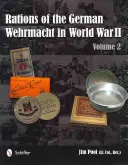 Die Verpflegung der deutschen Wehrmacht im Zweiten Weltkrieg: Band 2 - Rations of the German Wehrmacht in World War II: Vol 2