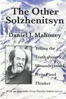 Der andere Solschenizyn: Die Wahrheit über einen missverstandenen Schriftsteller und Denker - The Other Solzhenitsyn: Telling the Truth about a Misunderstood Writer and Thinker