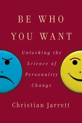 Sei, wer du willst: Die Wissenschaft der Persönlichkeitsveränderung - Be Who You Want: Unlocking the Science of Personality Change