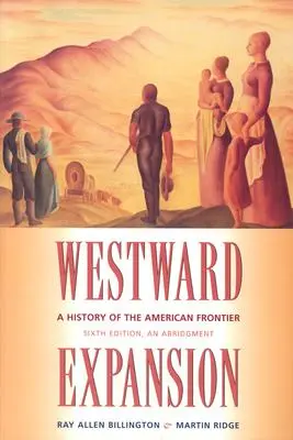 Westliche Expansion: Eine Geschichte der amerikanischen Grenze - Westward Expansion: A History of the American Frontier