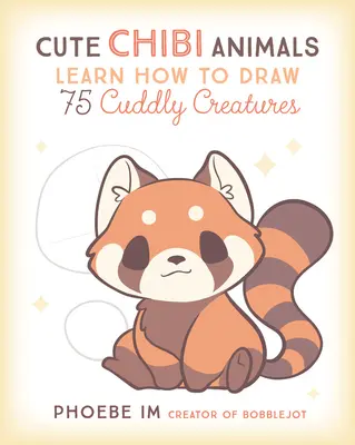 Niedliche Chibi-Tiere: Lernen Sie 75 knuddelige Kreaturen zu zeichnen - Cute Chibi Animals: Learn How to Draw 75 Cuddly Creatures