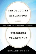 Theologische Reflexion über religiöse Traditionen hinweg: Die Wende zum reflektierten Glauben - Theological Reflection across Religious Traditions: The Turn to Reflective Believing