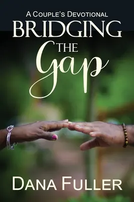 Die Kluft überbrücken: Eine Andacht für Paare - Bridging The Gap: A Couple's Devotional