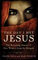 Der Tag, an dem ich Jesus traf: Die aufschlussreichen Tagebücher von fünf Frauen aus den Evangelien - The Day I Met Jesus: The Revealing Diaries of Five Women from the Gospels