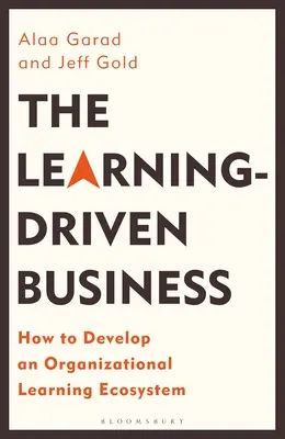 Das lerngesteuerte Unternehmen: Wie man ein organisatorisches Lernökosystem entwickelt - The Learning-Driven Business: How to Develop an Organizational Learning Ecosystem