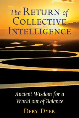 Die Rückkehr der kollektiven Intelligenz: Uralte Weisheit für eine Welt aus dem Gleichgewicht - The Return of Collective Intelligence: Ancient Wisdom for a World Out of Balance