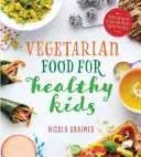 Vegetarische Ernährung für gesunde Kinder - Über 100 schnelle und einfache Rezepte mit vielen Nährstoffen - Vegetarian Food for Healthy Kids - Over 100 Quick and Easy Nutrient-Packed Recipes