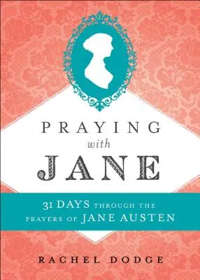 Beten mit Jane: 31 Tage durch die Gebete von Jane Austen - Praying with Jane: 31 Days Through the Prayers of Jane Austen