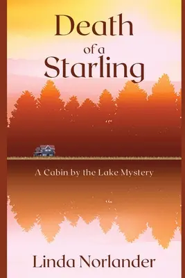 Der Tod eines Starlings: Ein Hüttengeheimnis am See - Death of a Starling: A Cabin by the Lake Mystery