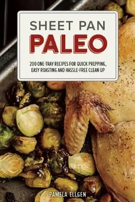 Paleo-Blechpfanne: 200 Rezepte für schnelles Vorbereiten, einfaches Braten und müheloses Aufräumen in einer Pfanne - Sheet Pan Paleo: 200 One-Tray Recipes for Quick Prepping, Easy Roasting and Hassle-Free Clean Up