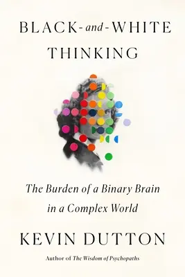 Schwarz-Weiß-Denken: Die Bürde eines binären Gehirns in einer komplexen Welt - Black-And-White Thinking: The Burden of a Binary Brain in a Complex World