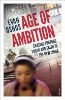 Zeitalter des Ehrgeizes - Auf der Jagd nach Glück, Wahrheit und Glaube im neuen China - Age of Ambition - Chasing Fortune, Truth and Faith in the New China