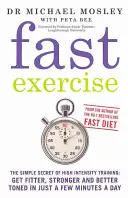 Fast Exercise - Das einfache Geheimnis eines hochintensiven Trainings: Werden Sie in nur wenigen Minuten am Tag fitter, stärker und besser trainiert - Fast Exercise - The simple secret of high intensity training: get fitter, stronger and better toned in just a few minutes a day