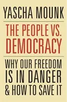 Das Volk gegen die Demokratie: Warum unsere Freiheit in Gefahr ist und wie wir sie retten können - The People vs. Democracy: Why Our Freedom Is in Danger and How to Save It
