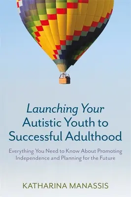 Ihr autistischer Jugendlicher wird erfolgreich erwachsen: Alles, was Sie über die Förderung der Unabhängigkeit und die Planung der Zukunft wissen müssen - Launching Your Autistic Youth to Successful Adulthood: Everything You Need to Know about Promoting Independence and Planning for the Future