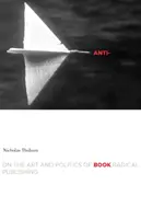 Anti-Buch: Über die Kunst und Politik des radikalen Publizierens - Anti-Book: On the Art and Politics of Radical Publishing