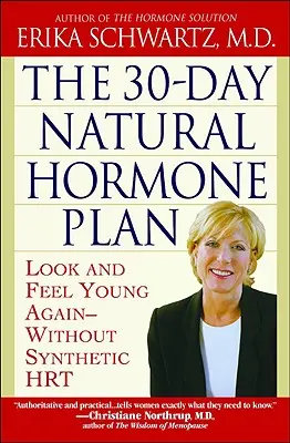 Der 30-Tage-Plan für natürliche Hormone: Wieder jung aussehen und sich jung fühlen - ohne synthetische Hormone - The 30-Day Natural Hormone Plan: Look and Feel Young Again--Without Synthetic Hrt