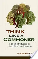 Denke wie ein Bürger: Eine kurze Einführung in das Leben der Allmende - Think Like a Commoner: A Short Introduction to the Life of the Commons