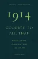 1914 - Auf Wiedersehen zu all dem: Schriftsteller über den Konflikt zwischen Leben und Kunst - 1914 - Goodbye to All That: Writers on the Conflict Between Life and Art