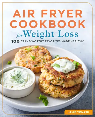 Air Fryer Cookbook for Weight Loss: 100 gesunde Lieblingsgerichte - Air Fryer Cookbook for Weight Loss: 100 Crave-Worthy Favorites Made Healthy