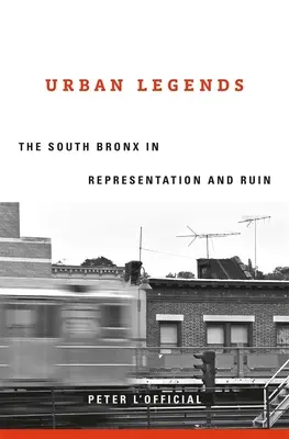 Urbane Legenden: Die Südbronx in Repräsentation und Ruin - Urban Legends: The South Bronx in Representation and Ruin