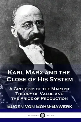 Karl Marx und das Ende seines Systems: Eine Kritik der marxistischen Theorie des Werts und des Produktionspreises - Karl Marx and the Close of His System: A Criticism of the Marxist Theory of Value and the Price of Production