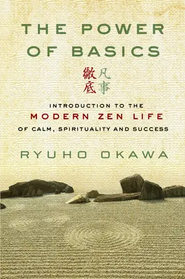 Die Kraft der Grundlagen: Einführung in das moderne Zen-Leben der Gelassenheit, der Spiritualität und des Erfolgs - The Power of Basics: Introduction to Modern Zen Life of Calm, Spirituality and Success