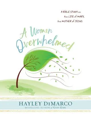 Eine Frau, die überwältigt ist - Arbeitsbuch für Frauenbibelstudiumsteilnehmerinnen: Eine Bibelstudie über das Leben von Maria, der Mutter Jesu - A Woman Overwhelmed - Women's Bible Study Participant Workbook: A Bible Study on the Life of Mary, the Mother of Jesus
